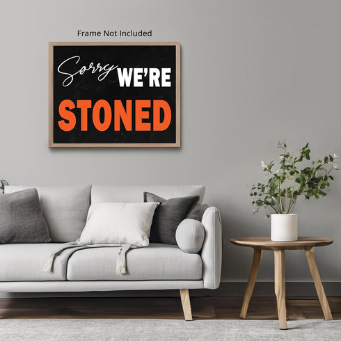 Posterizer 1 pcs-Sorry We Are Stoned-Marijuana, Weed Funny Quote-Comedy Art-Kitchen & Bar Art- Decor for Game Room or Man Cave- unframed wall art...